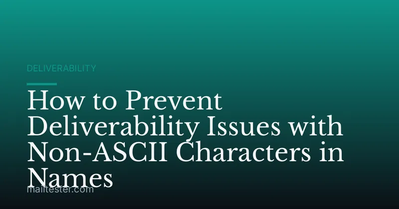 How to Prevent Deliverability Issues with Non-ASCII Characters in Names