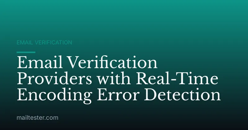 Email Verification Providers with Real-Time Encoding Error Detection