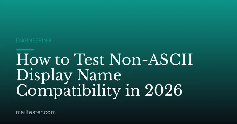 How to Test Non-ASCII Display Name Compatibility in 2026