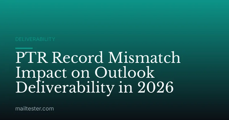 PTR Record Mismatch Impact on Outlook Deliverability in 2026