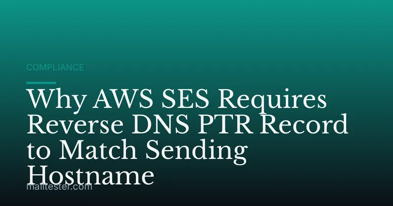 Why AWS SES Requires Reverse DNS PTR Record to Match Sending Hostname