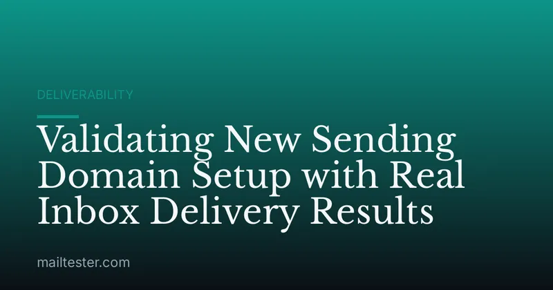 Validating New Sending Domain Setup with Real Inbox Delivery Results