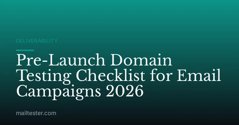 Pre-Launch Domain Testing Checklist for Email Campaigns 2026