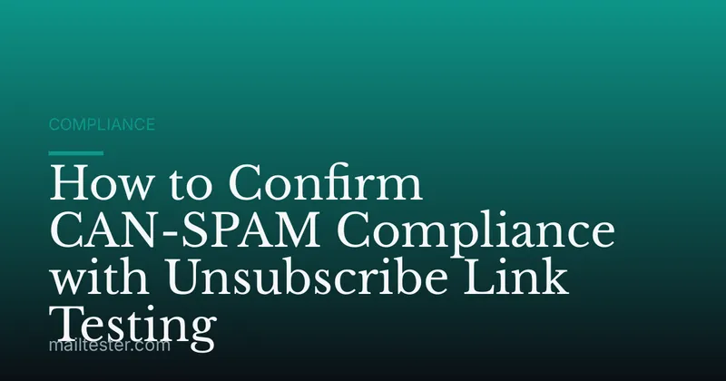 How to Confirm CAN-SPAM Compliance with Unsubscribe Link Testing