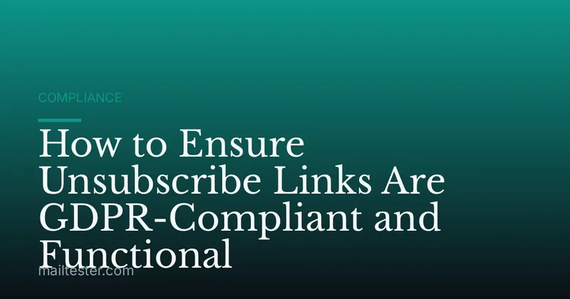 How to Ensure Unsubscribe Links Are GDPR-Compliant and Functional