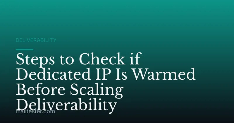 Steps to Check if Dedicated IP Is Warmed Before Scaling Deliverability