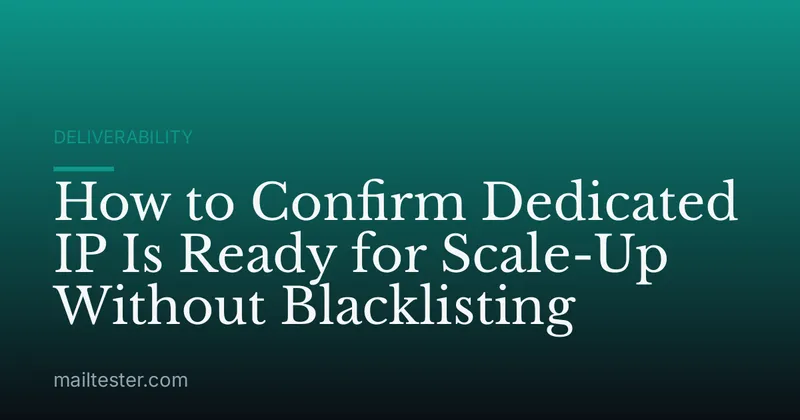 How to Confirm Dedicated IP Is Ready for Scale-Up Without Blacklisting
