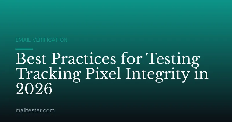 Best Practices for Testing Tracking Pixel Integrity in 2026