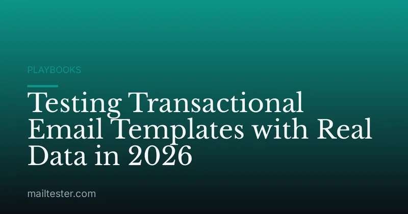 Testing Transactional Email Templates with Real Data in 2026
