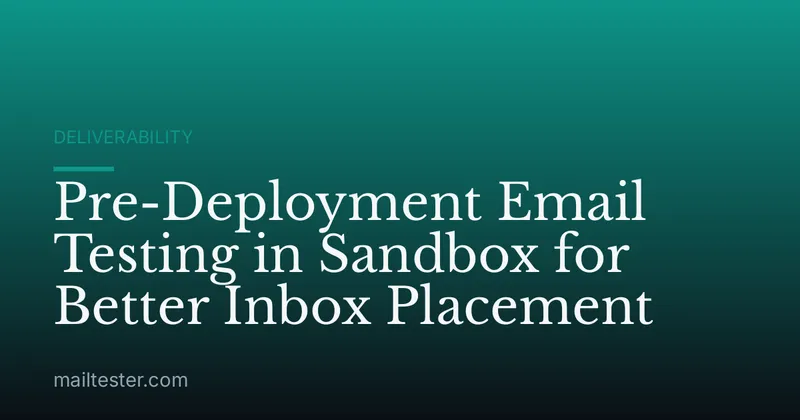 Pre-Deployment Email Testing in Sandbox for Better Inbox Placement