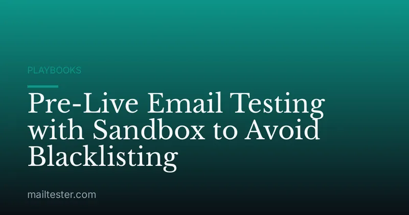 Pre-Live Email Testing with Sandbox to Avoid Blacklisting