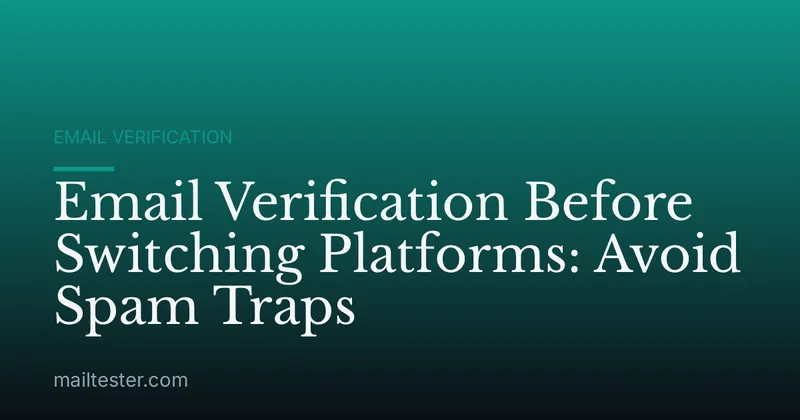 Email Verification Before Switching Platforms: Avoid Spam Traps