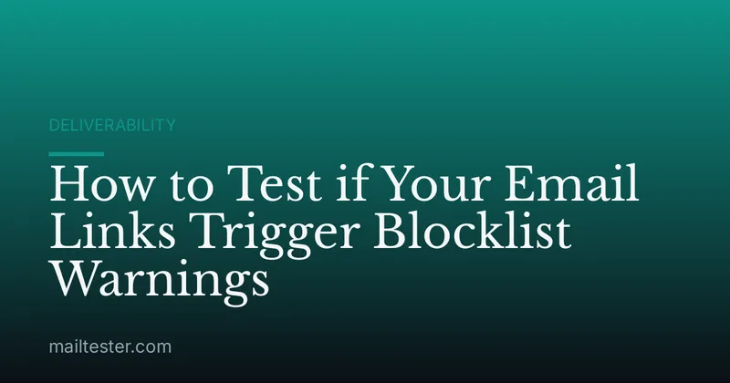 How to Test if Your Email Links Trigger Blocklist Warnings