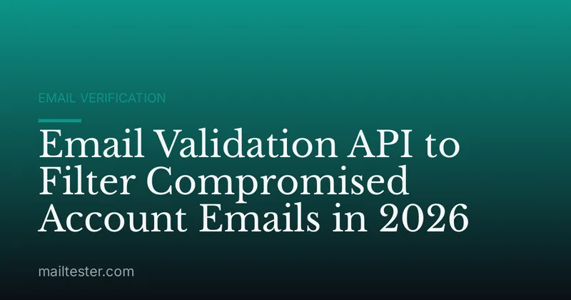 Email Validation API to Filter Compromised Account Emails in 2026