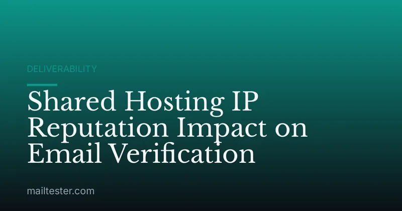 Shared Hosting IP Reputation Impact on Email Verification