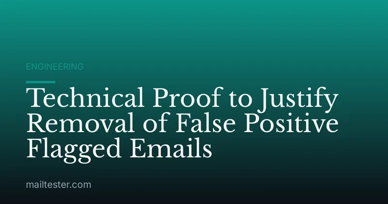 Technical Proof to Justify Removal of False Positive Flagged Emails