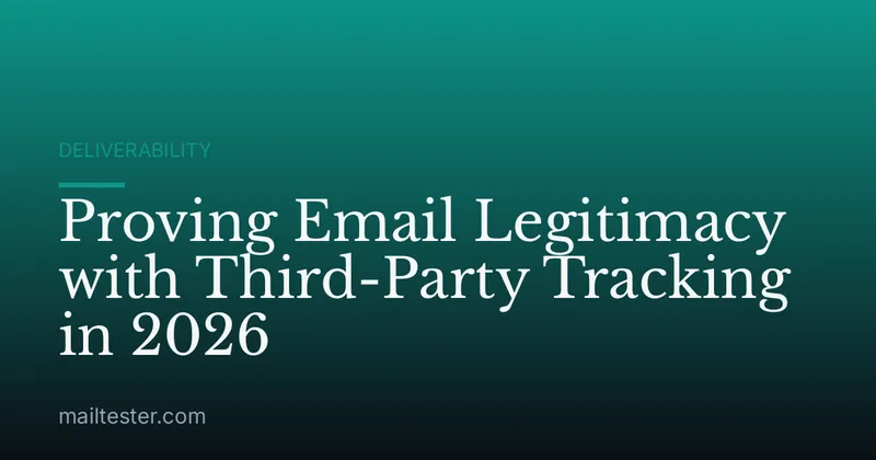 Proving Email Legitimacy with Third-Party Tracking in 2026
