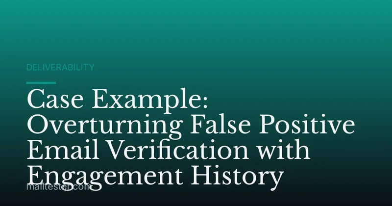 Case Example: Overturning False Positive Email Verification with Engagement History