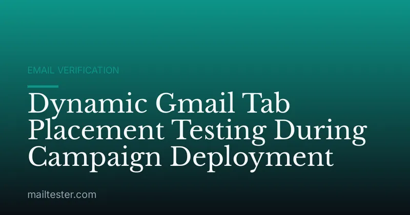 Dynamic Gmail Tab Placement Testing During Campaign Deployment