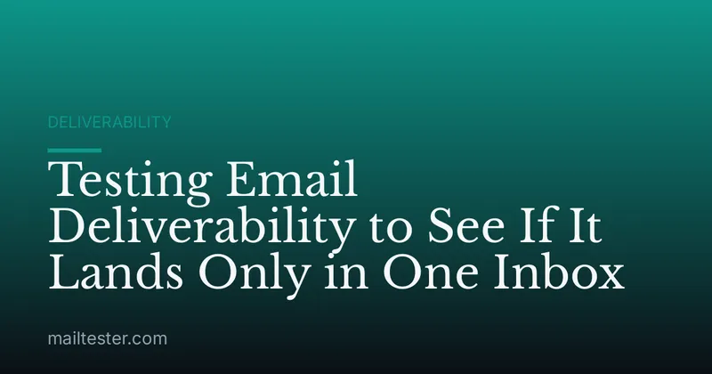 Testing Email Deliverability to See If It Lands Only in One Inbox