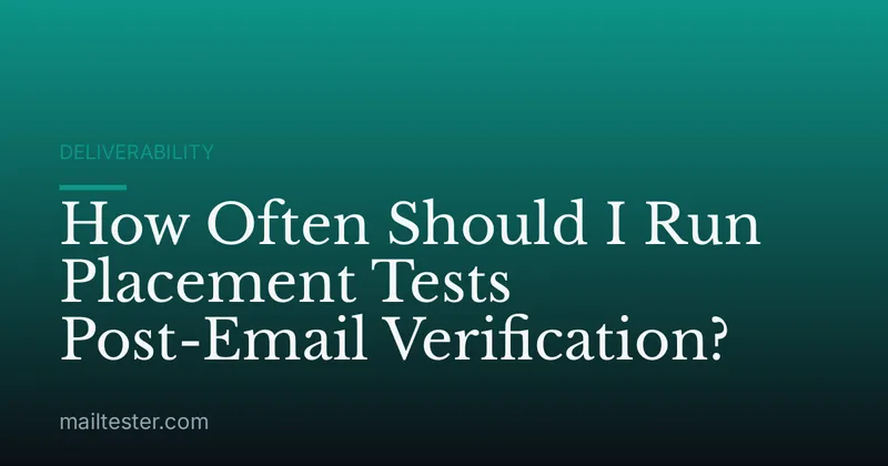 How Often Should I Run Placement Tests Post-Email Verification?