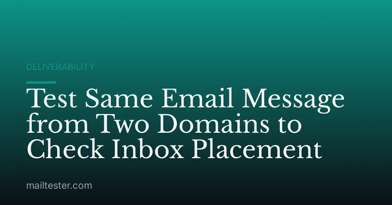 Test Same Email Message from Two Domains to Check Inbox Placement