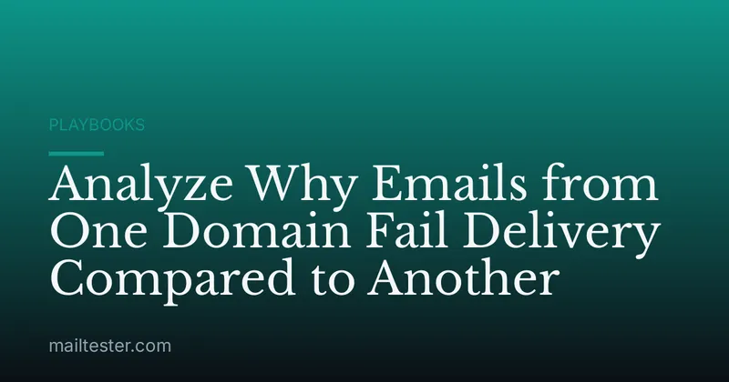 Analyze Why Emails from One Domain Fail Delivery Compared to Another