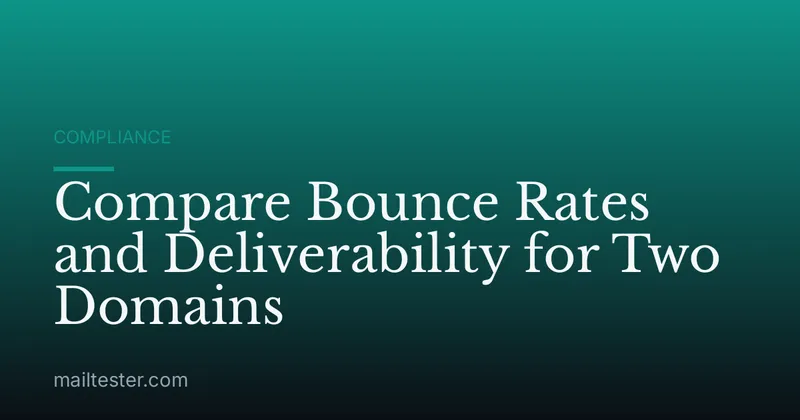 Compare Bounce Rates and Deliverability for Two Domains