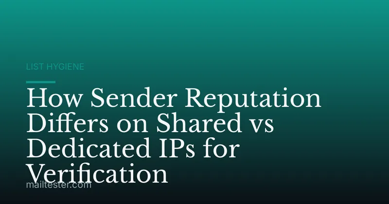 How Sender Reputation Differs on Shared vs Dedicated IPs for Verification