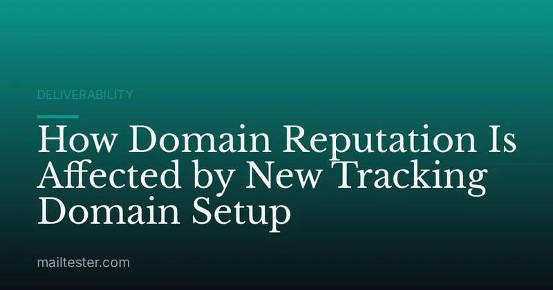 How Domain Reputation Is Affected by New Tracking Domain Setup