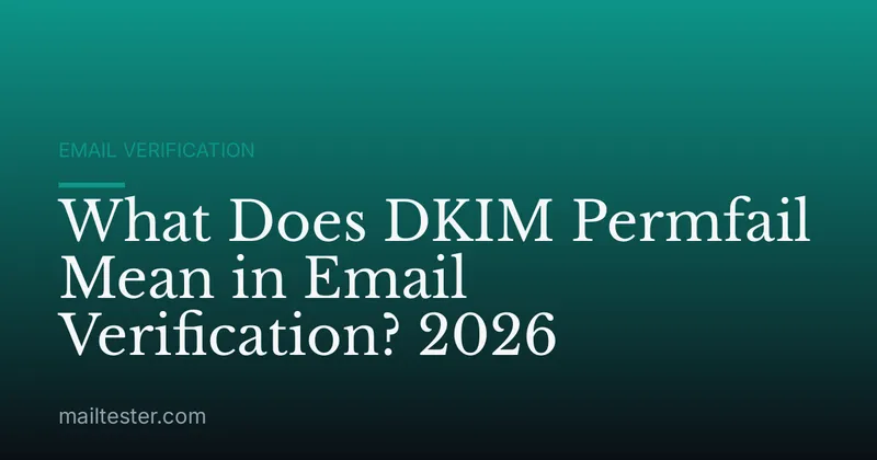 What Does DKIM Permfail Mean in Email Verification? 2026
