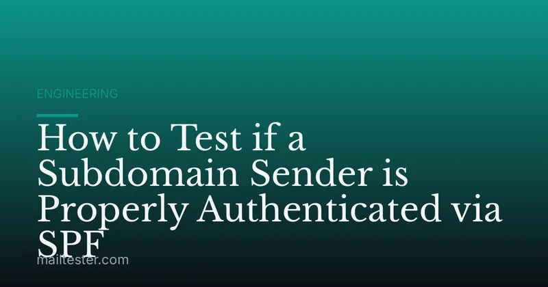 How to Test if a Subdomain Sender is Properly Authenticated via SPF