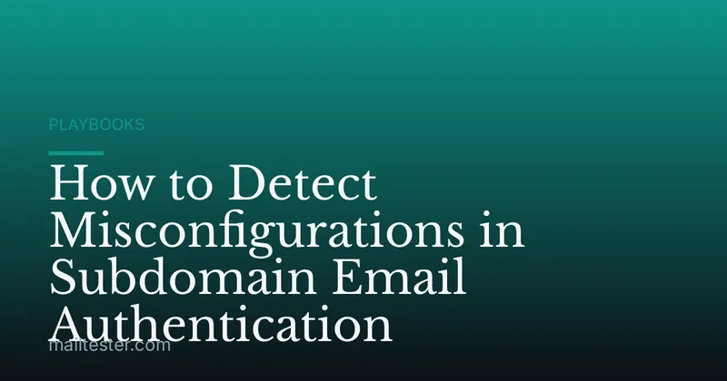 How to Detect Misconfigurations in Subdomain Email Authentication