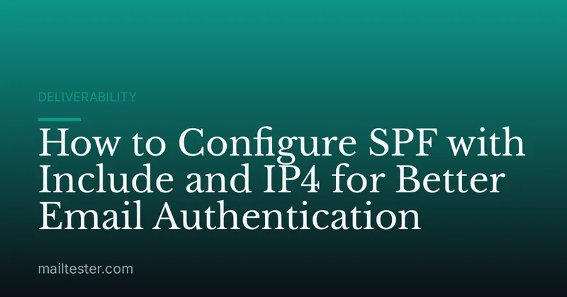 How to Configure SPF with Include and IP4 for Better Email Authentication