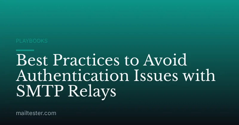 Best Practices to Avoid Authentication Issues with SMTP Relays