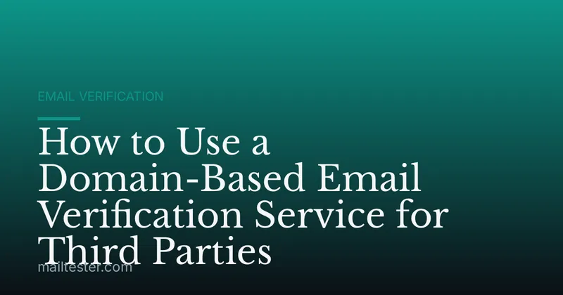 How to Use a Domain-Based Email Verification Service for Third Parties