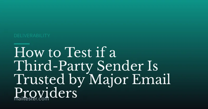 How to Test if a Third-Party Sender Is Trusted by Major Email Providers