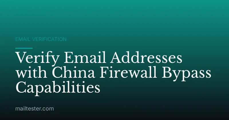 Verify Email Addresses with China Firewall Bypass Capabilities