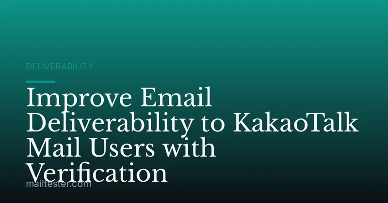 Improve Email Deliverability to KakaoTalk Mail Users with Verification