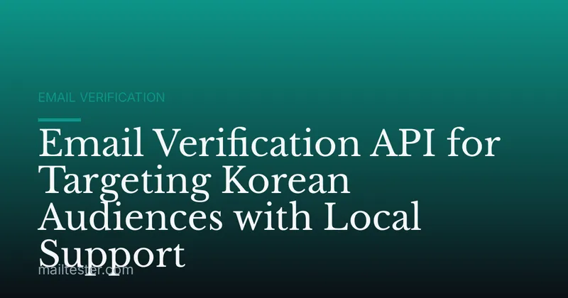 Email Verification API for Targeting Korean Audiences with Local Support