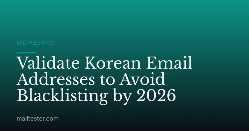 Validate Korean Email Addresses to Avoid Blacklisting by 2026