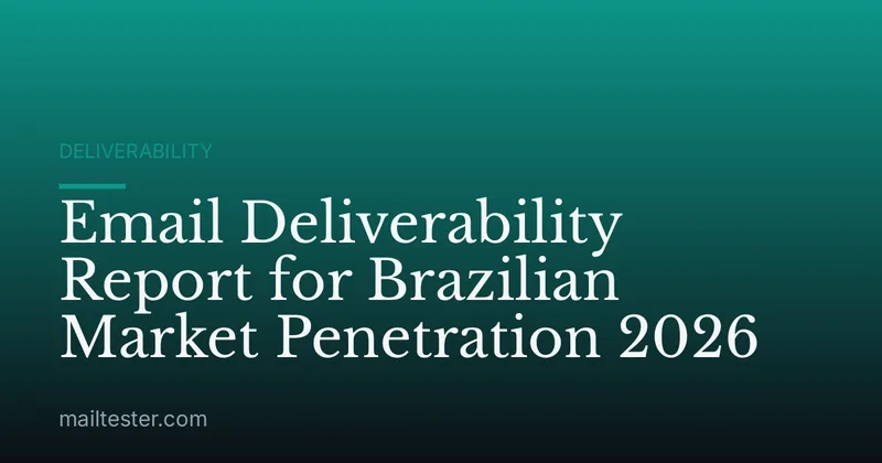 Email Deliverability Report for Brazilian Market Penetration 2026