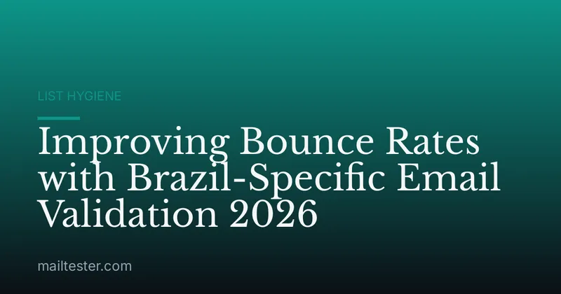 Improving Bounce Rates with Brazil-Specific Email Validation 2026