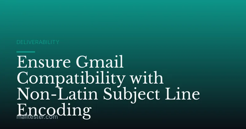 Ensure Gmail Compatibility with Non-Latin Subject Line Encoding