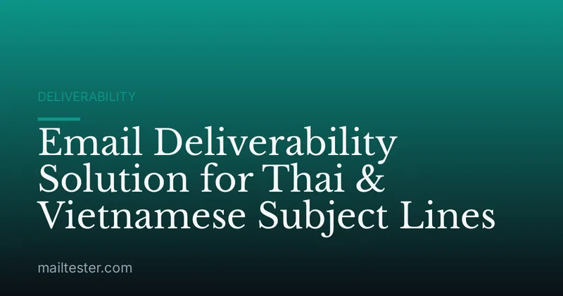 Email Deliverability Solution for Thai & Vietnamese Subject Lines