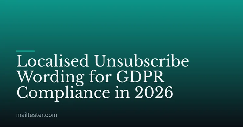 Localised Unsubscribe Wording for GDPR Compliance in 2026