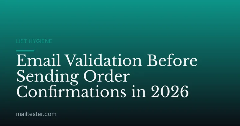 Email Validation Before Sending Order Confirmations in 2026