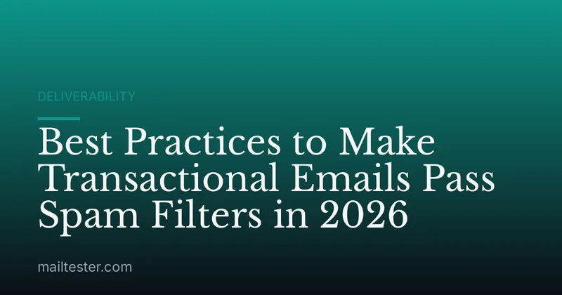 Best Practices to Make Transactional Emails Pass Spam Filters in 2026