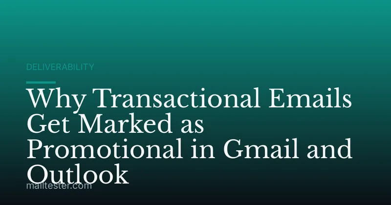 Why Transactional Emails Get Marked as Promotional in Gmail and Outlook