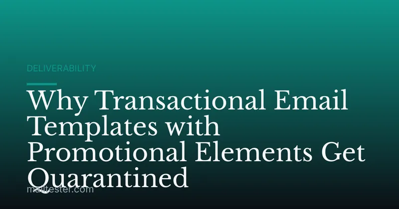 Why Transactional Email Templates with Promotional Elements Get Quarantined